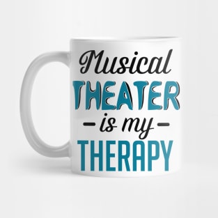 Musical Theater Is My Therapy Mug